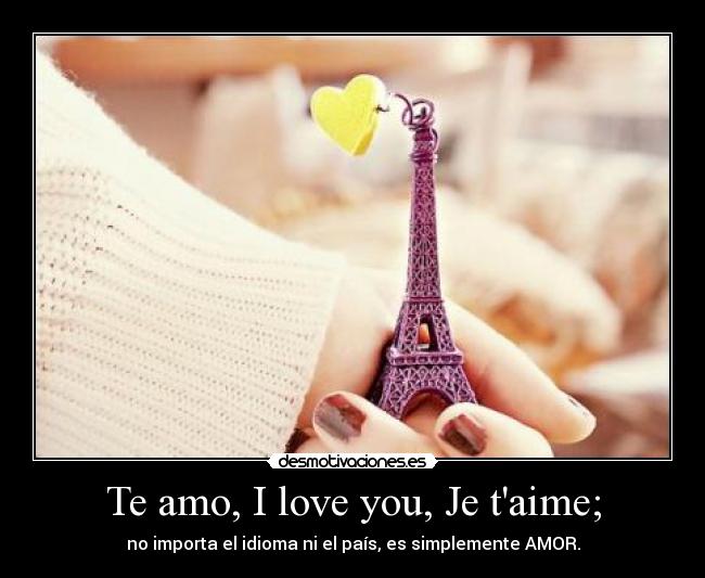 Te amo, I love you, Je taime; -