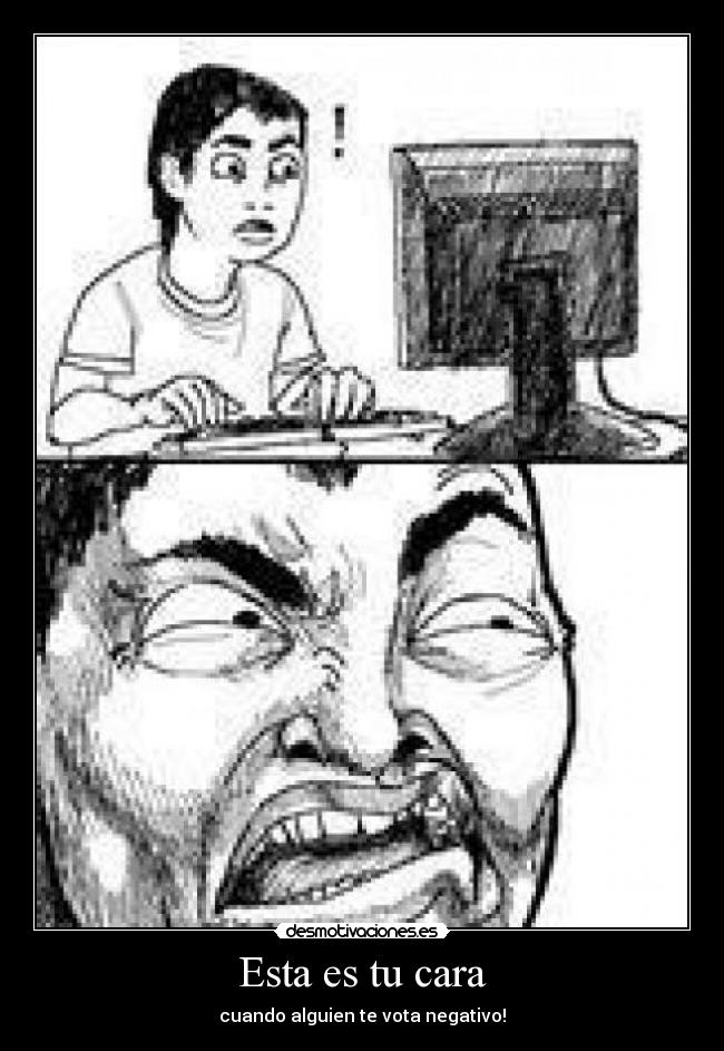 Esta es tu cara - cuando alguien te vota negativo!
