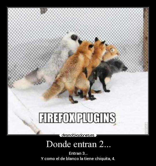 Donde entran 2... - Entran 3...
Y como el de blanco la tiene chiquita, 4.