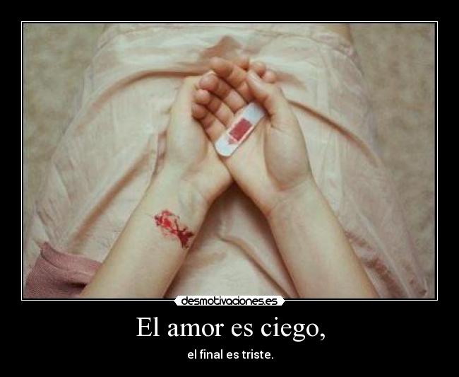 El amor es ciego, - el final es triste.