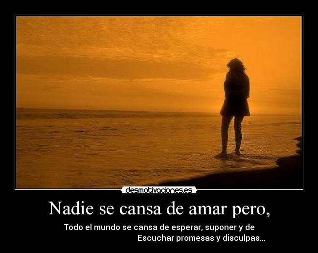 Nadie se cansa de amar pero, - 