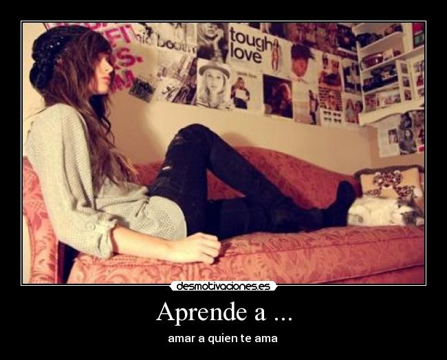 Aprende a ... - amar a quien te ama ♥