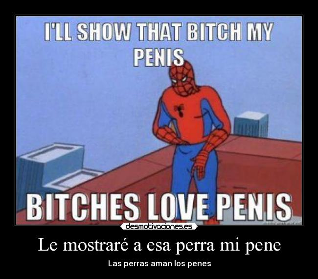 Le mostraré a esa perra mi pene -