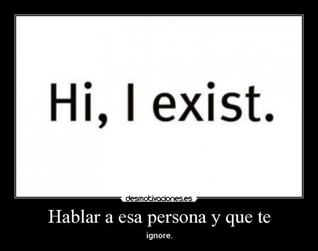 Hablar a esa persona y que te -