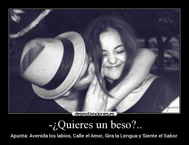-¿Quieres un beso?.. -