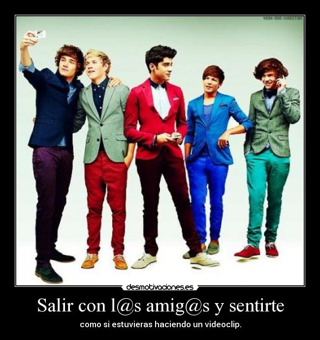 Salir con l@s amig@s y sentirte - como si estuvieras haciendo un videoclip.
