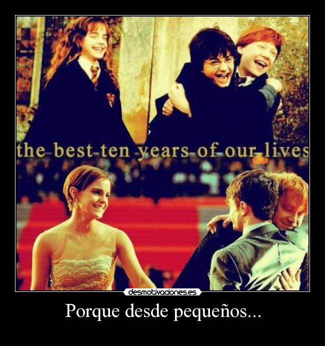 Porque desde pequeños... -