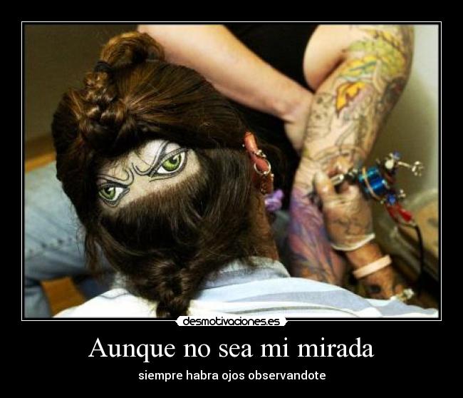 Aunque no sea mi mirada - siempre habra ojos observandote