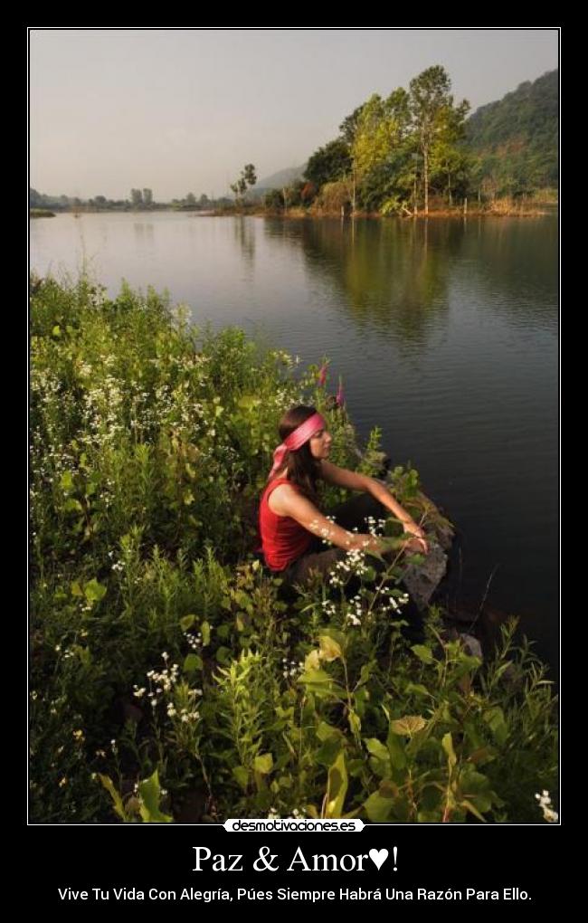 Paz & Amor♥! - Vive Tu Vida Con Alegría, Púes Siempre Habrá Una Razón Para Ello.