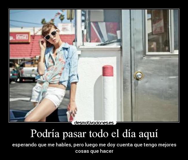 Podría pasar todo el día aquí - 