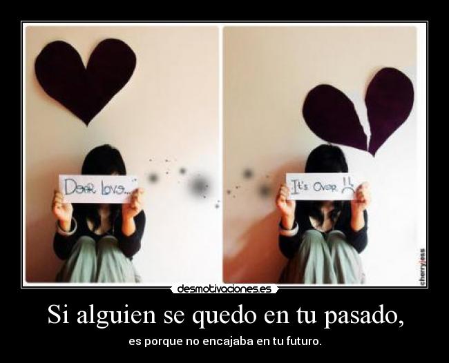 Si alguien se quedo en tu pasado, - 