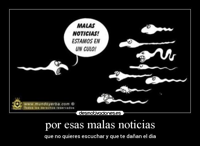 por esas malas noticias - que no quieres escuchar y que te dañan el dia