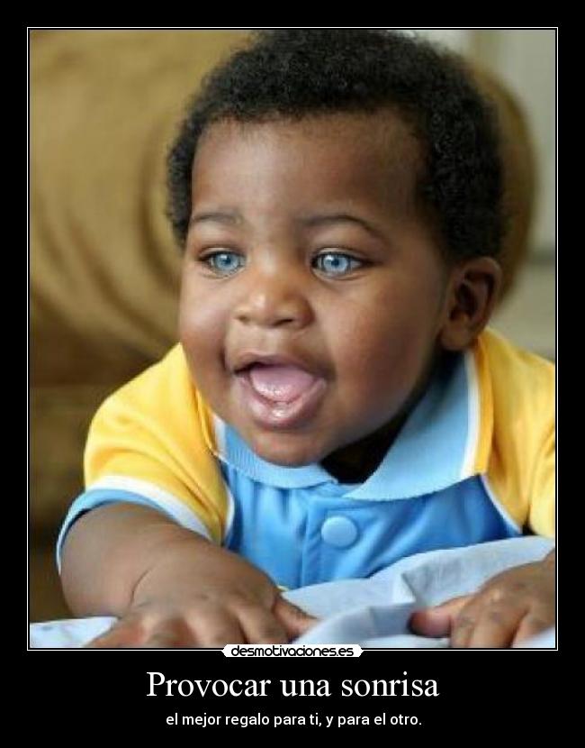 Provocar una sonrisa - el mejor regalo para ti, y para el otro.