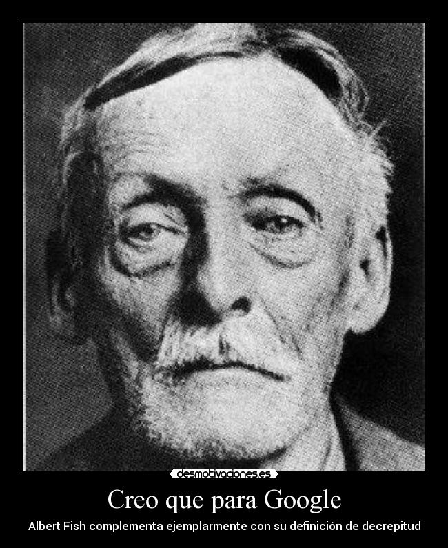 Creo que para Google - Albert Fish complementa ejemplarmente con su definición de decrepitud