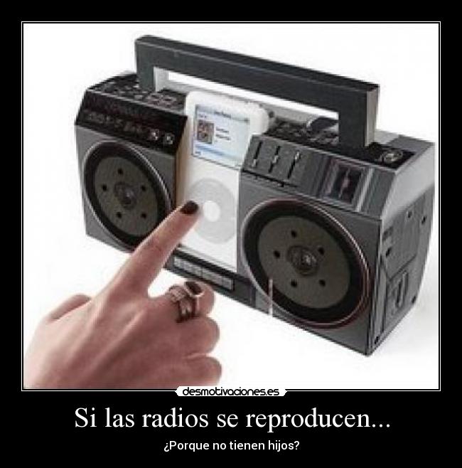 Si las radios se reproducen... - 