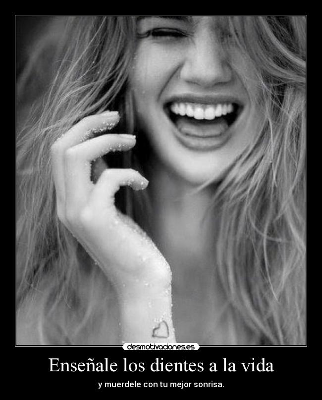 Enseñale los dientes a la vida -