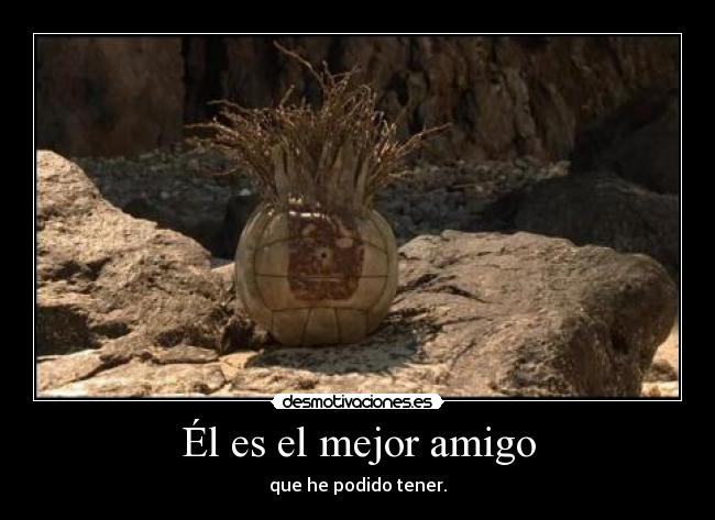 Él es el mejor amigo - que he podido tener.