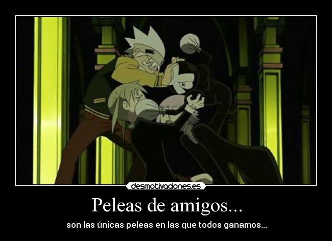 Peleas de amigos... -