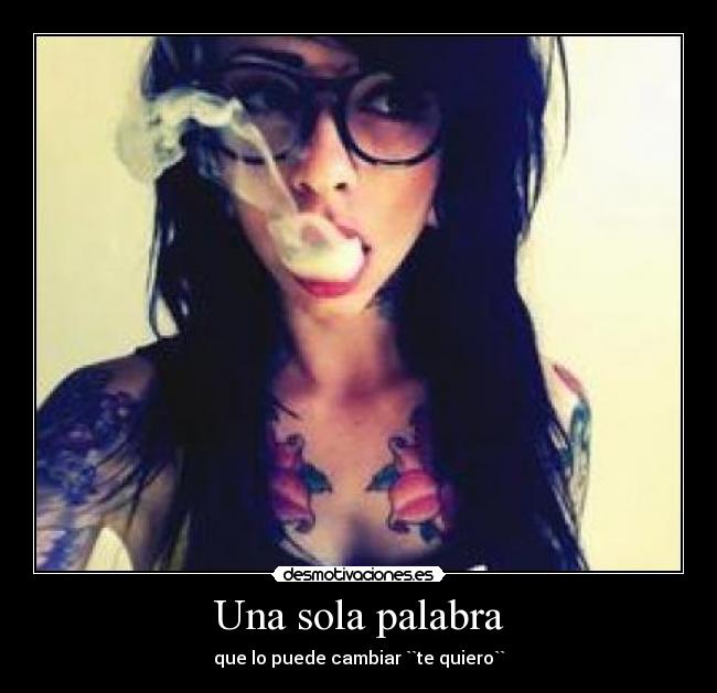 Una sola palabra - que lo puede cambiar ``te quiero``