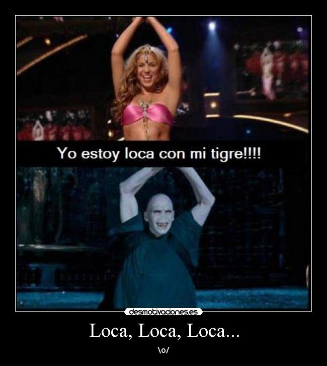 Loca, Loca, Loca... - \o/