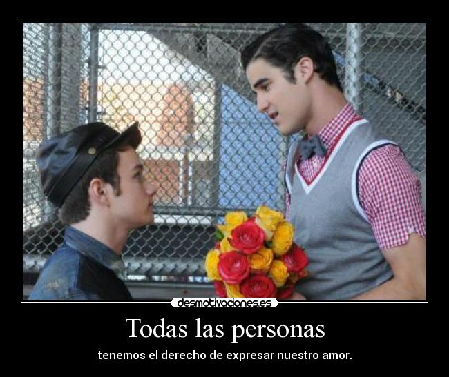 Todas las personas - tenemos el derecho de expresar nuestro amor.