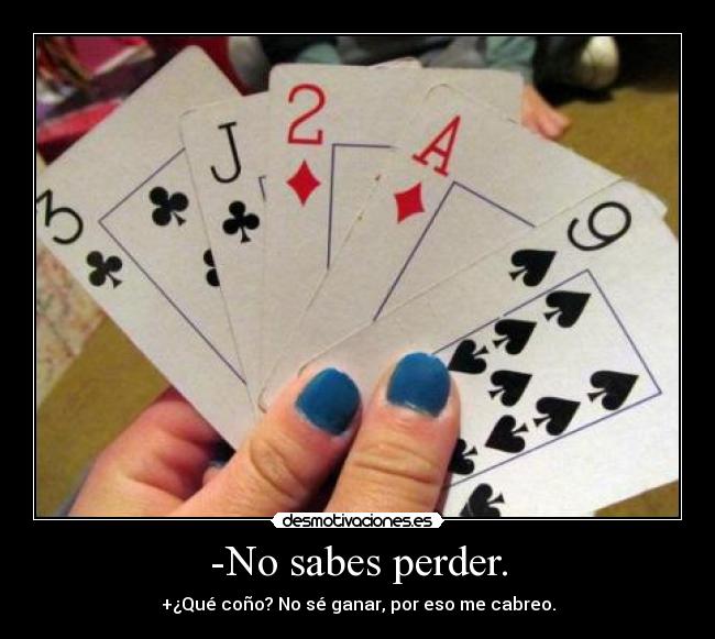 -No sabes perder. - 