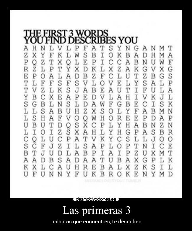 Las primeras 3 - palabras que encuentres, te describen