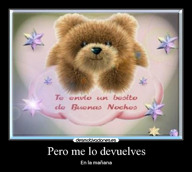 Pero me lo devuelves - En la mañana