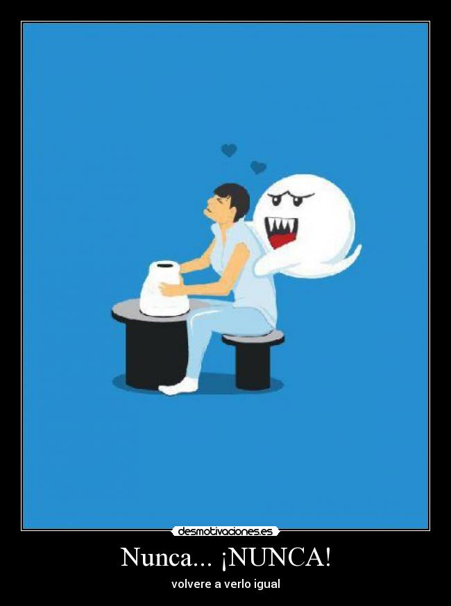 Nunca... ¡NUNCA! - volvere a verlo igual