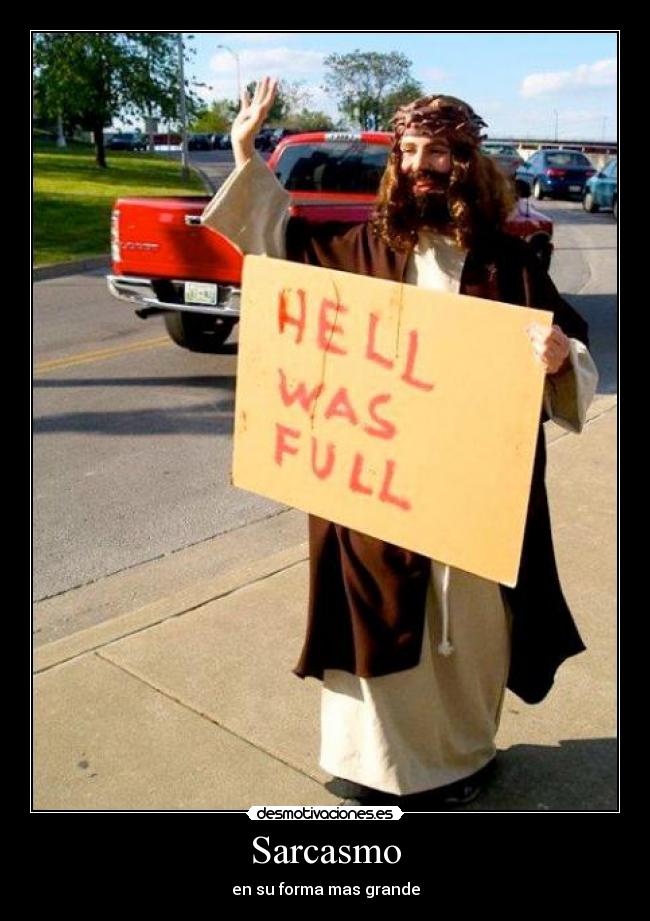 Sarcasmo - en su forma mas grande