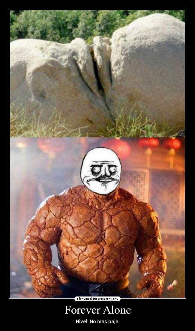 Forever Alone - Nivel: No mas paja.