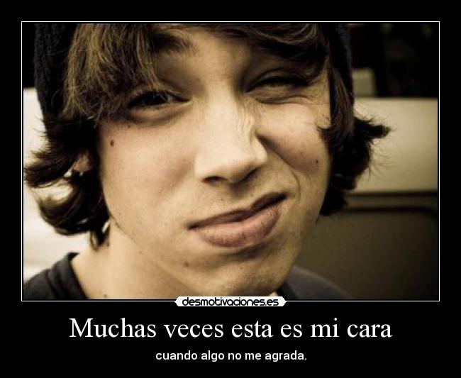 Muchas veces esta es mi cara -