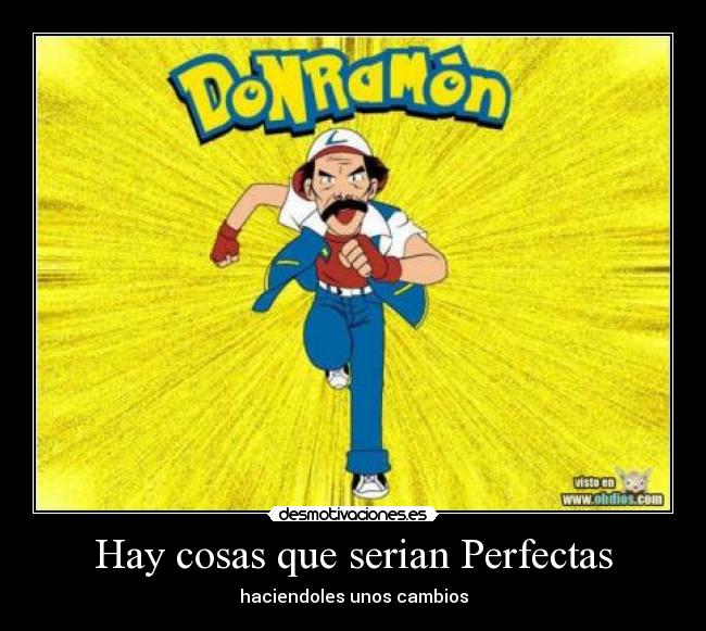 Hay cosas que serian Perfectas - haciendoles unos cambios