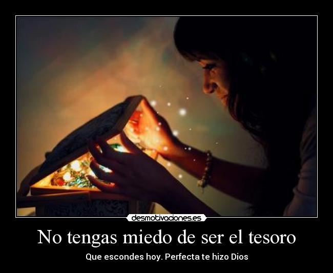 No tengas miedo de ser el tesoro -
