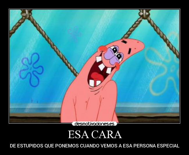 ESA CARA - DE ESTUPIDOS QUE PONEMOS CUANDO VEMOS A ESA PERSONA ESPECIAL
