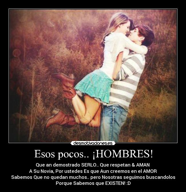Esos pocos.. ¡HOMBRES! -