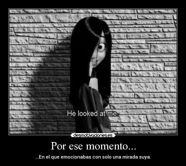Por ese momento... -