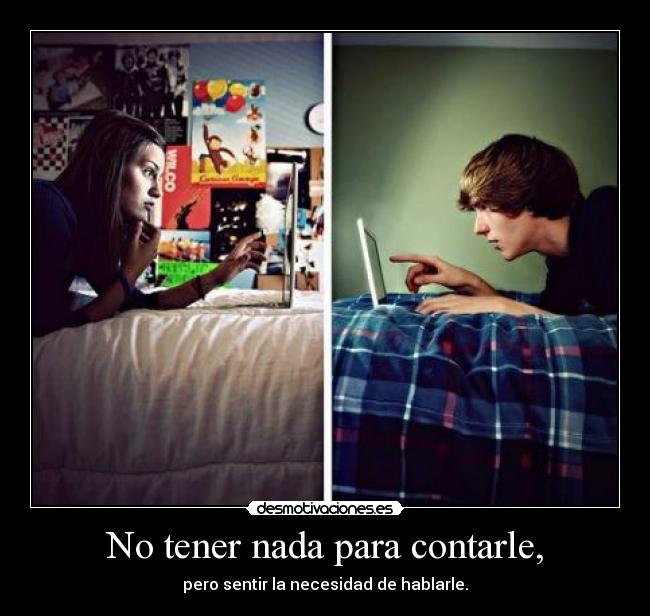 No tener nada para contarle, - 