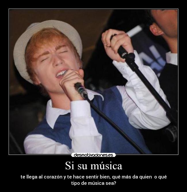 Si su música - te llega al corazón y te hace sentir bien, qué más da quien  o qué tipo de música sea?