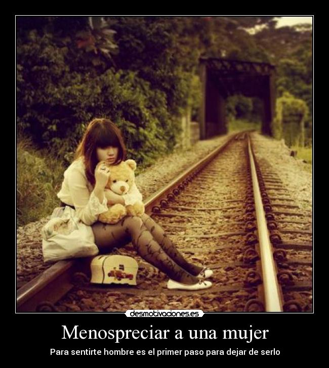Menospreciar a una mujer - Para sentirte hombre es el primer paso para dejar de serlo