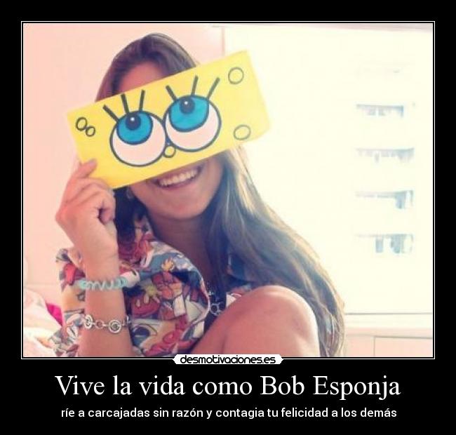 Vive la vida como Bob Esponja - ríe a carcajadas sin razón y contagia tu felicidad a los demás