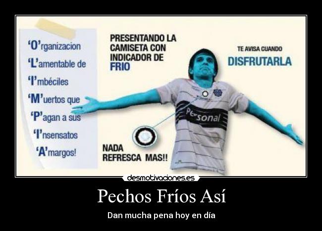 Pechos Fríos Así - Dan mucha pena hoy en día