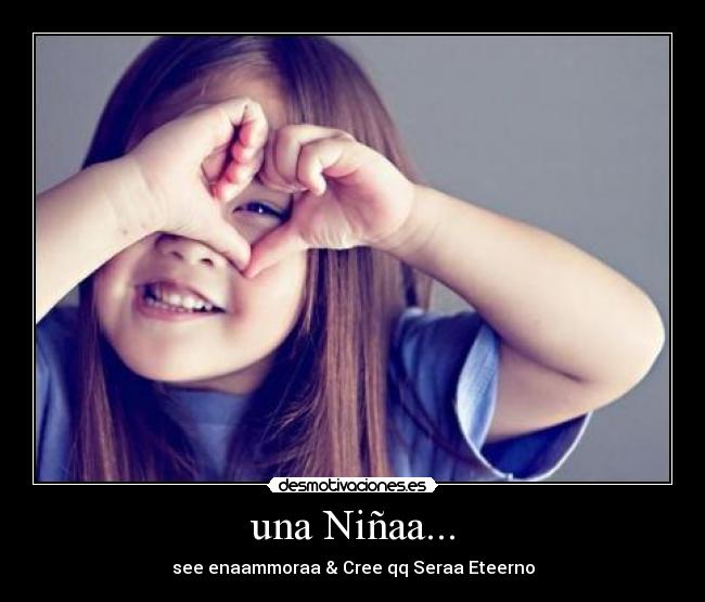 una Niñaa... - see enaammoraa & Cree qq Seraa Eteerno