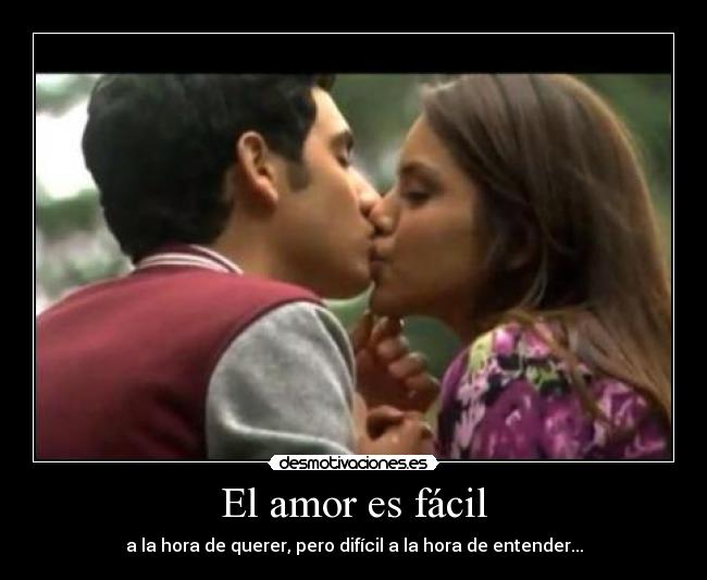 El amor es fácil - a la hora de querer, pero difícil a la hora de entender...