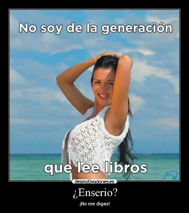 ¿Enserio? - ¡No me digas!