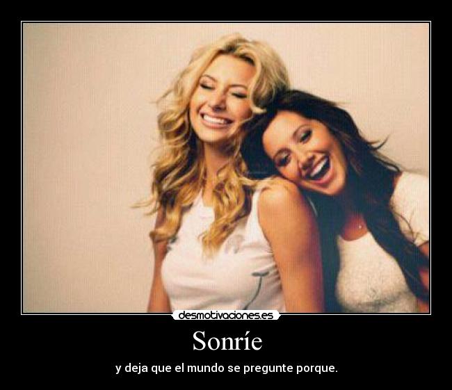 Sonríe - y deja que el mundo se pregunte porque.