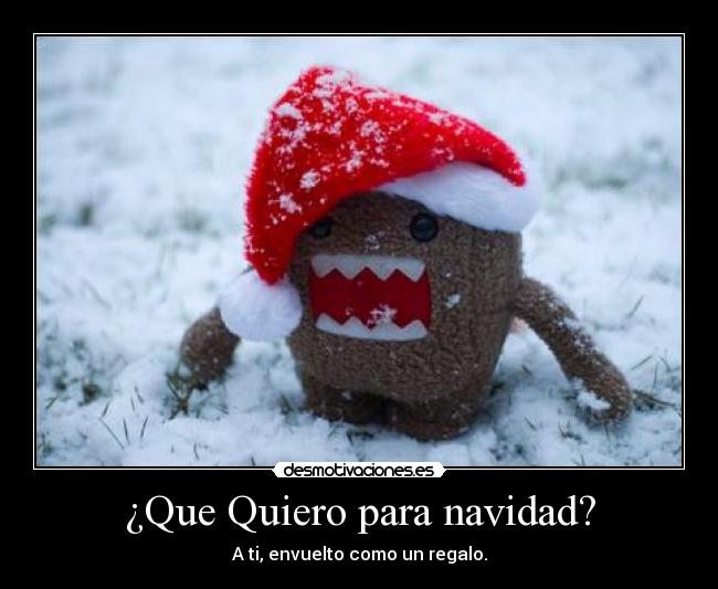 ¿Que Quiero para navidad? - A ti, envuelto como un regalo.