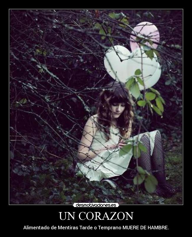 UN CORAZON - Alimentado de Mentiras Tarde o Temprano MUERE DE HAMBRE.