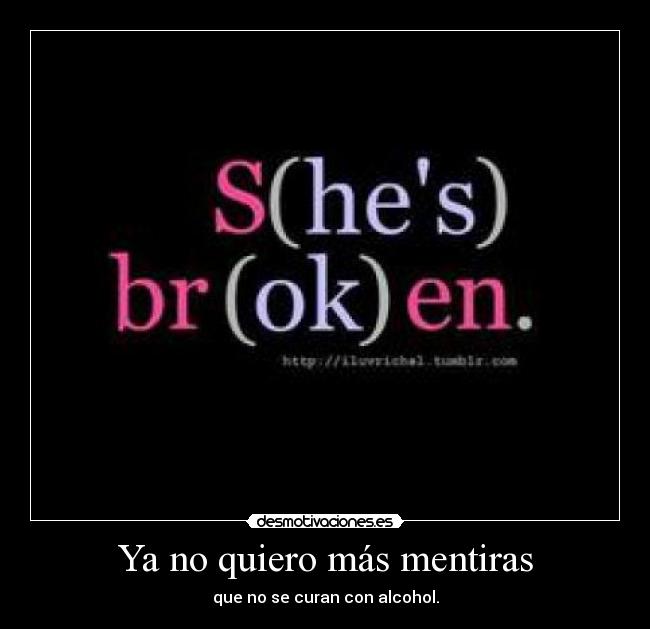 Ya no quiero más mentiras - que no se curan con alcohol.