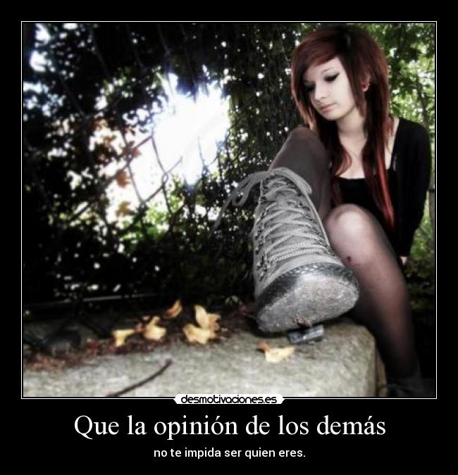 Que la opinión de los demás - no te impida ser quien eres.